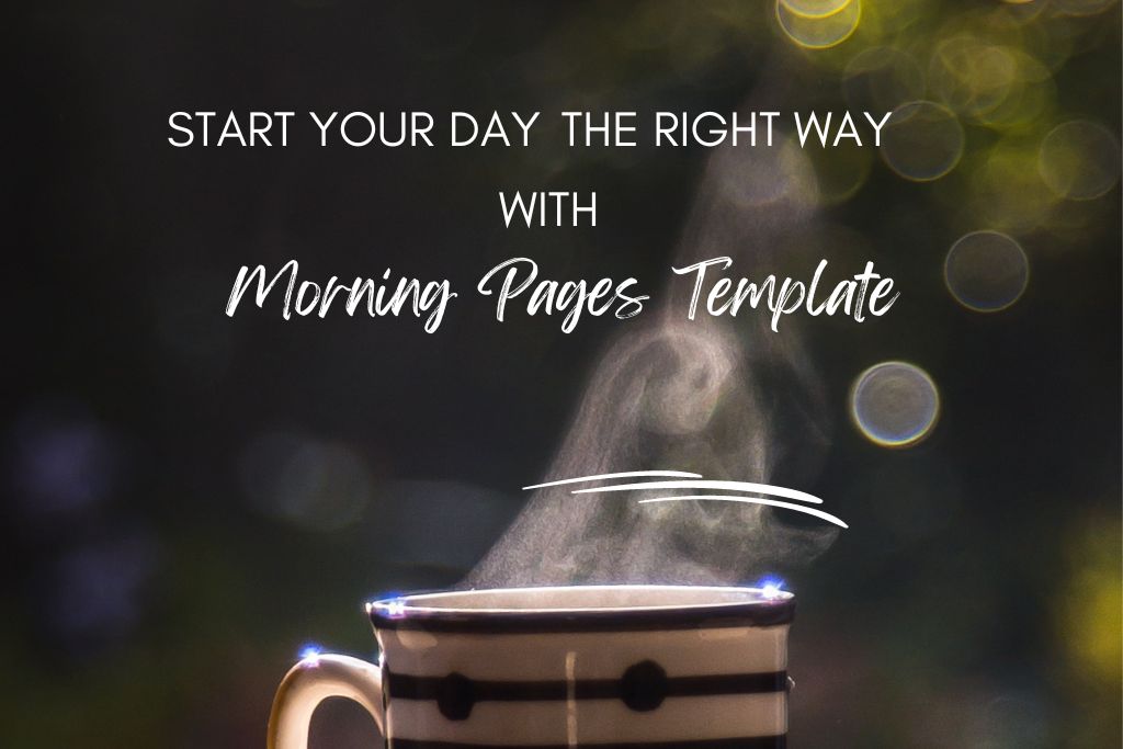 How to start your day the right way with Morning Pages Templates