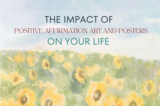 The Impact of Positive Affirmations Art and Posters on Your Life