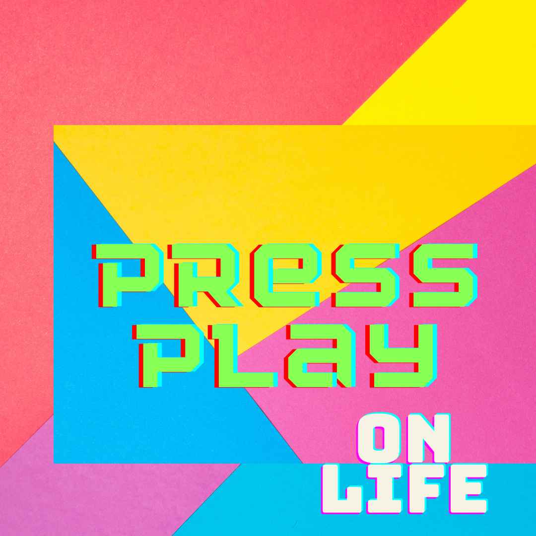 Press play on Life - Digital Print